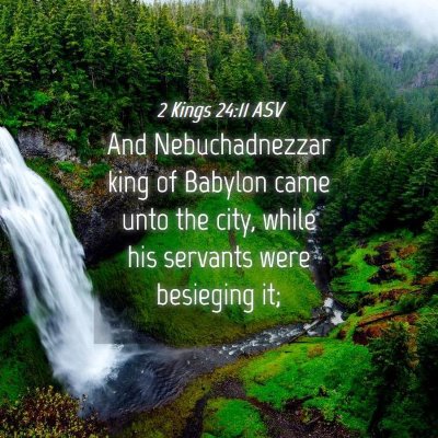 Picture 04 - 2 Kings 24:11 ASV - And Nebuchadnezzar king of Babylon came unto the - Bible Verse Picture