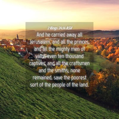 Picture 04 - 2 Kings 24:14 ASV - And he carried away all Jerusalem, and all the - Bible Verse Picture