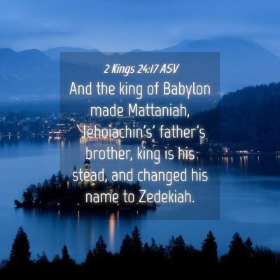Picture 04 - 2 Kings 24:17 ASV - And the king of Babylon made Mattaniah, - Bible Verse Picture