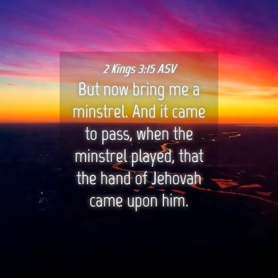 Picture 04 - 2 Kings 3:15 ASV - But now bring me a minstrel. And it came to pass, - Bible Verse Picture