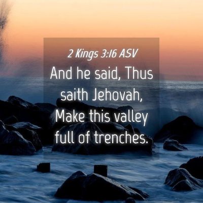 Picture 04 - 2 Kings 3:16 ASV - And he said, Thus saith Jehovah, Make this valley - Bible Verse Picture