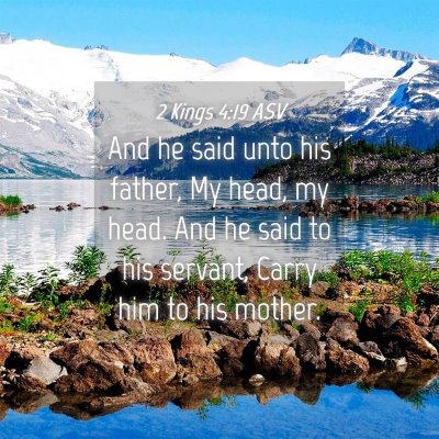 Picture 04 - 2 Kings 4:19 ASV - And he said unto his father, My head, my head. - Bible Verse Picture