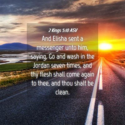 Picture 04 - 2 Kings 5:10 ASV - And Elisha sent a messenger unto him, saying, Go - Bible Verse Picture