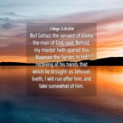 Picture 04 - 2 Kings 5:20 ASV - But Gehazi the servant of Elisha the man of God, - Bible Verse Picture