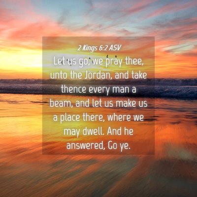 Picture 04 - 2 Kings 6:2 ASV - Let us go, we pray thee, unto the Jordan, and - Bible Verse Picture