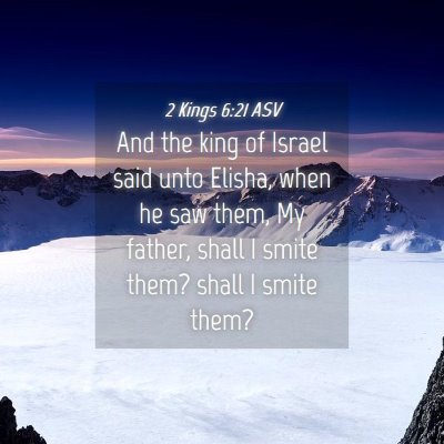 Picture 04 - 2 Kings 6:21 ASV - And the king of Israel said unto Elisha, when he - Bible Verse Picture