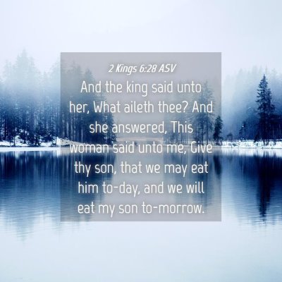 Picture 04 - 2 Kings 6:28 ASV - And the king said unto her, What aileth thee? And - Bible Verse Picture