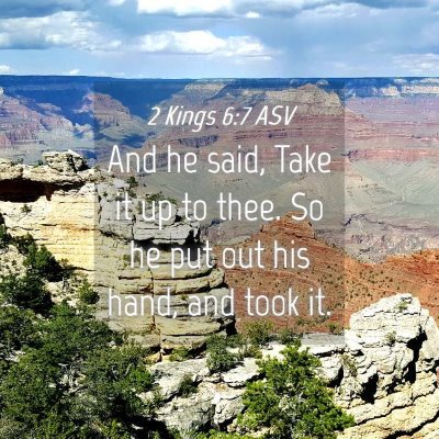Picture 04 - 2 Kings 6:7 ASV - And he said, Take it up to thee. So he put out - Bible Verse Picture