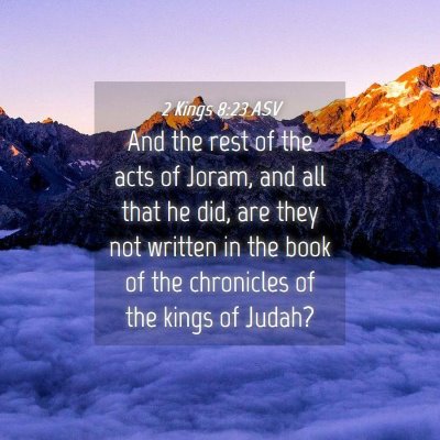 Picture 04 - 2 Kings 8:23 ASV - And the rest of the acts of Joram, and all that - Bible Verse Picture
