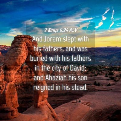 Picture 04 - 2 Kings 8:24 ASV - And Joram slept with his fathers, and was buried - Bible Verse Picture