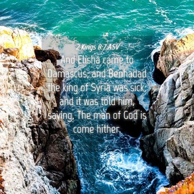 Picture 04 - 2 Kings 8:7 ASV - And Elisha came to Damascus; and Benhadad the - Bible Verse Picture