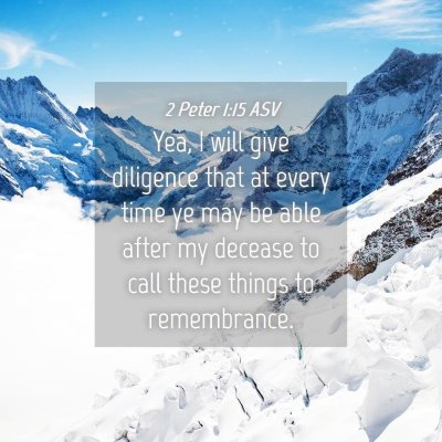 Picture 04 - 2 Peter 1:15 ASV - Yea, I will give diligence that at every time ye - Bible Verse Picture