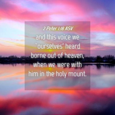 Picture 04 - 2 Peter 1:18 ASV - and this voice we `ourselves' heard borne out of - Bible Verse Picture