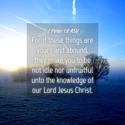 Picture 04 - 2 Peter 1:8 ASV - For if these things are yours and abound, they - Bible Verse Picture