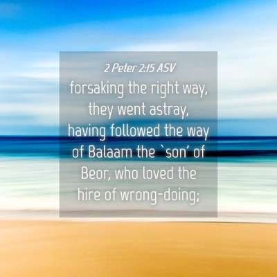 Picture 04 - 2 Peter 2:15 ASV - forsaking the right way, they went astray, having - Bible Verse Picture
