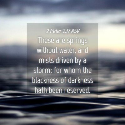 Picture 04 - 2 Peter 2:17 ASV - These are springs without water, and mists driven - Bible Verse Picture