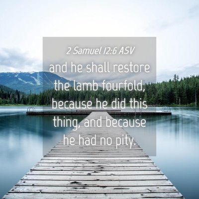 Picture 04 - 2 Samuel 12:6 ASV - and he shall restore the lamb fourfold, because - Bible Verse Picture