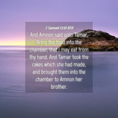 Picture 04 - 2 Samuel 13:10 ASV - And Amnon said unto Tamar, Bring the food into - Bible Verse Picture