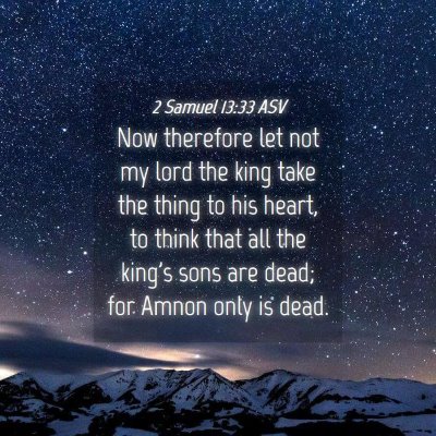 Picture 04 - 2 Samuel 13:33 ASV - Now therefore let not my lord the king take the - Bible Verse Picture