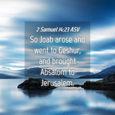 Picture 04 - 2 Samuel 14:23 ASV - So Joab arose and went to Geshur, and brought - Bible Verse Picture