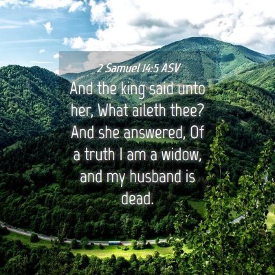 Picture 04 - 2 Samuel 14:5 ASV - And the king said unto her, What aileth thee? And - Bible Verse Picture