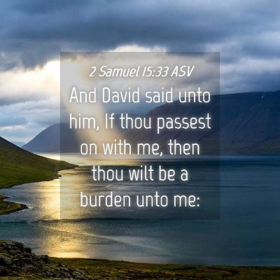Picture 04 - 2 Samuel 15:33 ASV - And David said unto him, If thou passest on with - Bible Verse Picture
