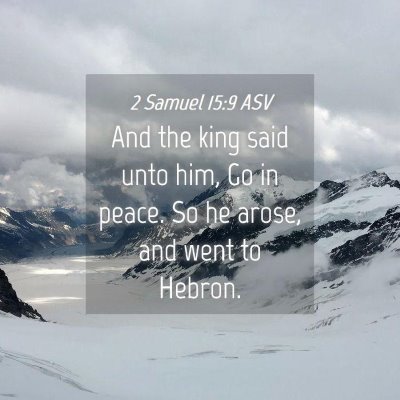 Picture 04 - 2 Samuel 15:9 ASV - And the king said unto him, Go in peace. So he - Bible Verse Picture