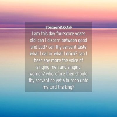 Picture 04 - 2 Samuel 19:35 ASV - I am this day fourscore years old: can I discern - Bible Verse Picture