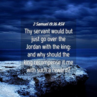 Picture 04 - 2 Samuel 19:36 ASV - Thy servant would but just go over the Jordan - Bible Verse Picture