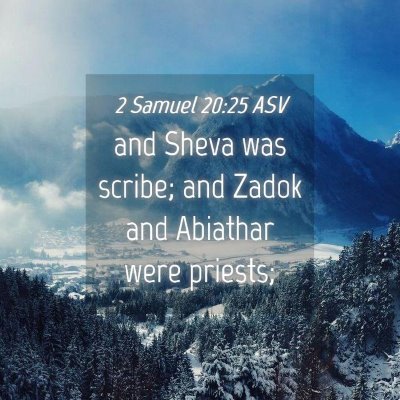 Picture 04 - 2 Samuel 20:25 ASV - and Sheva was scribe; and Zadok and Abiathar were - Bible Verse Picture