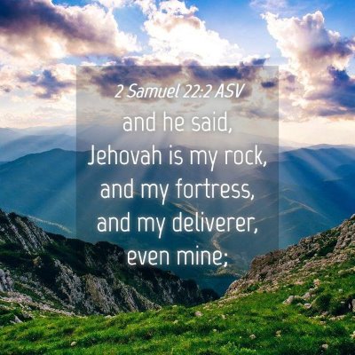 Picture 04 - 2 Samuel 22:2 ASV - and he said, Jehovah is my rock, and my fortress, - Bible Verse Picture
