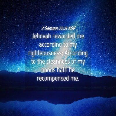 Picture 04 - 2 Samuel 22:21 ASV - Jehovah rewarded me according to my - Bible Verse Picture