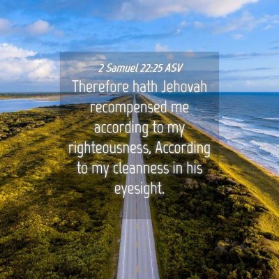 Picture 04 - 2 Samuel 22:25 ASV - Therefore hath Jehovah recompensed me according - Bible Verse Picture