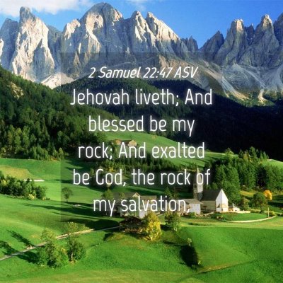 Picture 04 - 2 Samuel 22:47 ASV - Jehovah liveth; And blessed be my rock; And - Bible Verse Picture