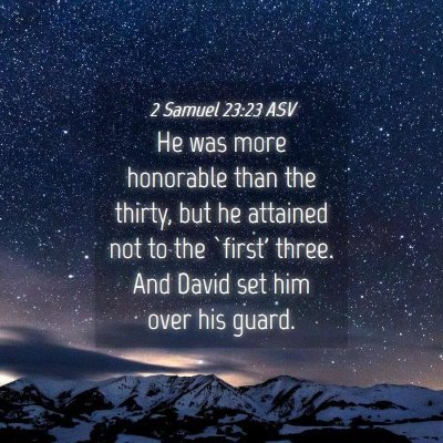 Picture 04 - 2 Samuel 23:23 ASV - He was more honorable than the thirty, but he - Bible Verse Picture