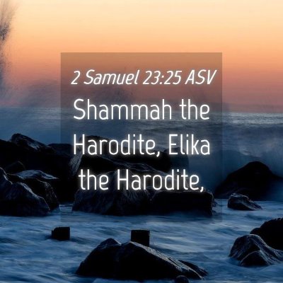 Picture 04 - 2 Samuel 23:25 ASV - Shammah the Harodite, Elika the - Bible Verse Picture