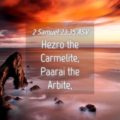 Picture 04 - 2 Samuel 23:35 ASV - Hezro the Carmelite, Paarai the - Bible Verse Picture