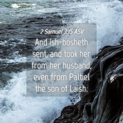 Picture 04 - 2 Samuel 3:15 ASV - And Ish-bosheth sent, and took her from her - Bible Verse Picture