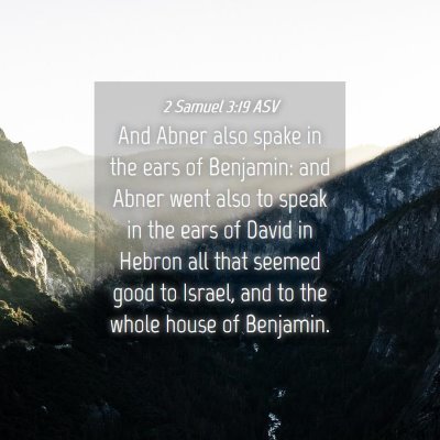 Picture 04 - 2 Samuel 3:19 ASV - And Abner also spake in the ears of Benjamin: and - Bible Verse Picture
