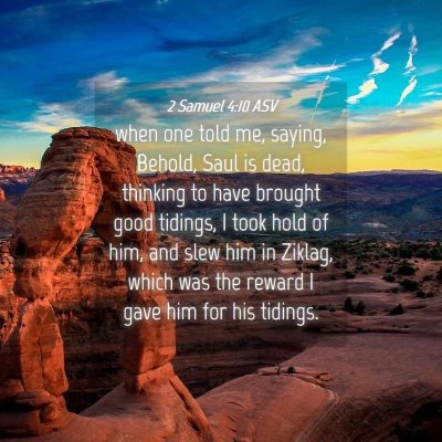 Picture 04 - 2 Samuel 4:10 ASV - when one told me, saying, Behold, Saul is dead, - Bible Verse Picture