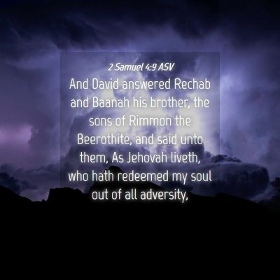 Picture 04 - 2 Samuel 4:9 ASV - And David answered Rechab and Baanah his brother, - Bible Verse Picture