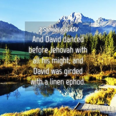 Picture 04 - 2 Samuel 6:14 ASV - And David danced before Jehovah with all his - Bible Verse Picture