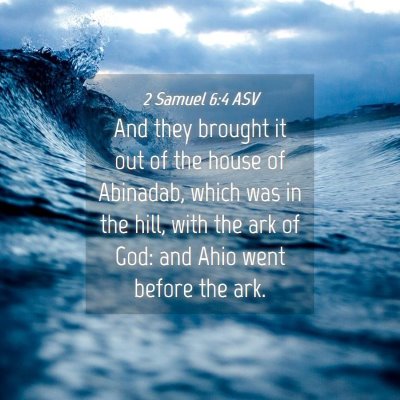Picture 04 - 2 Samuel 6:4 ASV - And they brought it out of the house of Abinadab, - Bible Verse Picture
