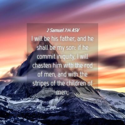 Picture 04 - 2 Samuel 7:14 ASV - I will be his father, and he shall be my son: if - Bible Verse Picture