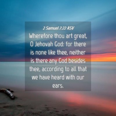 Picture 04 - 2 Samuel 7:22 ASV - Wherefore thou art great, O Jehovah God: for - Bible Verse Picture
