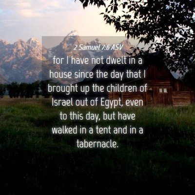Picture 04 - 2 Samuel 7:6 ASV - for I have not dwelt in a house since the day - Bible Verse Picture