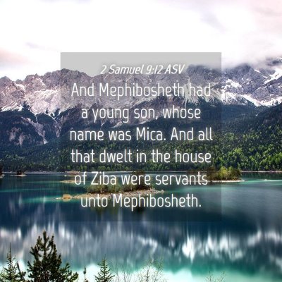 Picture 04 - 2 Samuel 9:12 ASV - And Mephibosheth had a young son, whose name was - Bible Verse Picture