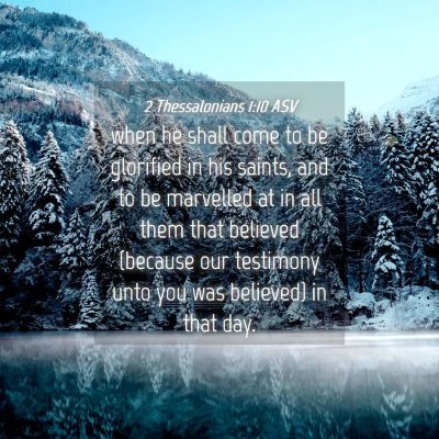 Picture 04 - 2 Thessalonians 1:10 ASV - when he shall come to be glorified in his saints, - Bible Verse Picture
