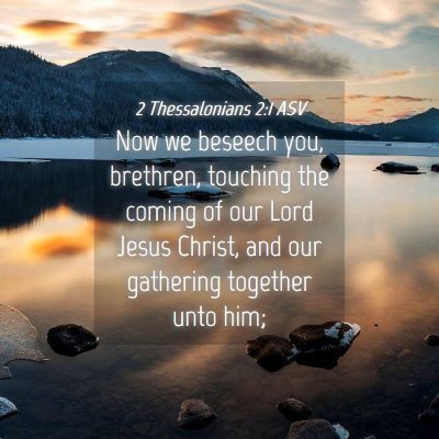 Picture 04 - 2 Thessalonians 2:1 ASV - Now we beseech you, brethren, touching the coming - Bible Verse Picture