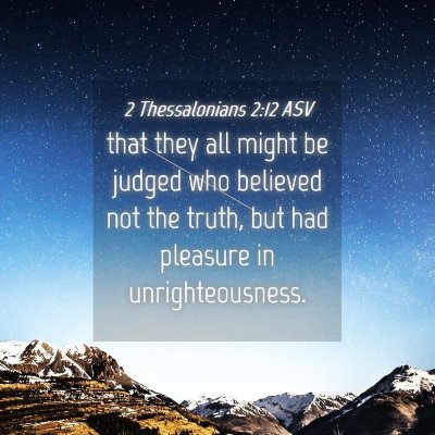 Picture 04 - 2 Thessalonians 2:12 ASV - that they all might be judged who believed not - Bible Verse Picture